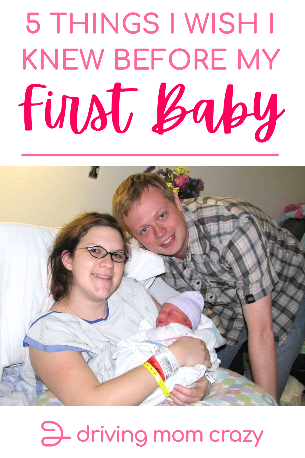 5 Things I Wish I Knew Before My First Baby - Driving Mom Crazy