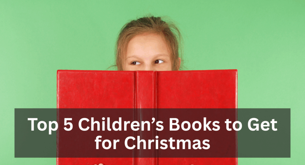 The Ultimate Guide For Holiday Gifts For the Whole Family: Top 5 children's books to get for christmas
