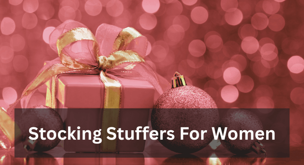 The Ultimate Guide For Holiday Gifts For the Whole Family: stocking stuffers for women